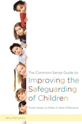 The Common-Sense Guide to Improving the Safeguarding of Children 1