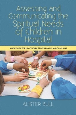 bokomslag Assessing and Communicating the Spiritual Needs of Children in Hospital