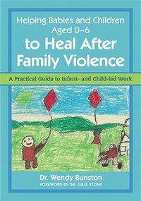 bokomslag Helping Babies and Children Aged 0-6 to Heal After Family Violence