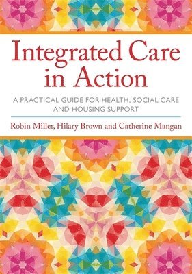 Robin Miller, Hilary Brown, Catherine Mangan - Integrated Care in Action, Häftad