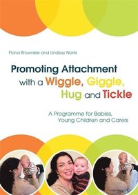 bokomslag Promoting Attachment With a Wiggle, Giggle, Hug and Tickle