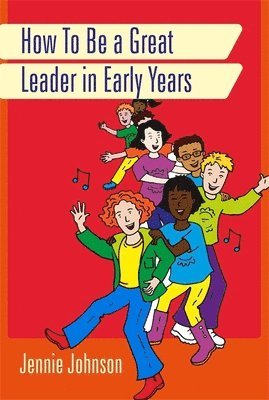 bokomslag How to Be a Great Leader in Early Years