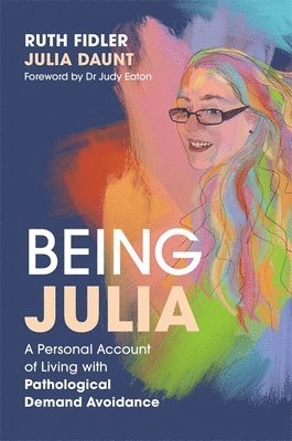 bokomslag Being Julia - A Personal Account of Living with Pathological Demand Avoidance