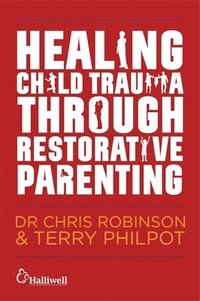 bokomslag Healing Child Trauma Through Restorative Parenting