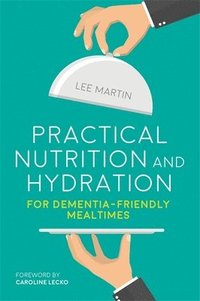 bokomslag Practical Nutrition and Hydration for Dementia-Friendly Mealtimes
