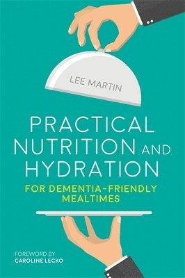 bokomslag Practical Nutrition and Hydration for Dementia-Friendly Mealtimes