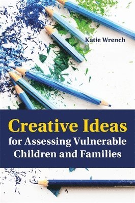 bokomslag Creative Ideas for Assessing Vulnerable Children and Families