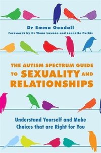 bokomslag The Autism Spectrum Guide to Sexuality and Relationships