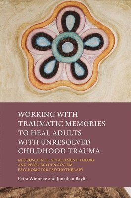 bokomslag Working with Traumatic Memories to Heal Adults with Unresolved Childhood Trauma