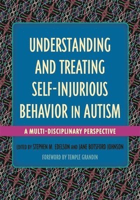 Stephen M. Edelson, Jane Botsford Johnson - Understanding and Treating Self-Injurious Behavior in Autism, Häftad