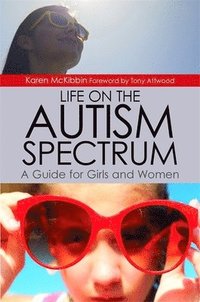 bokomslag Life on the Autism Spectrum - A Guide for Girls and Women