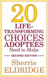 bokomslag 20 Life-Transforming Choices Adoptees Need to Make, Second Edition