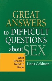 bokomslag Great Answers to Difficult Questions about Sex