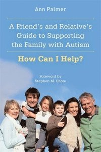 bokomslag A Friend's and Relative's Guide to Supporting the Family with Autism