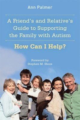 Ann Palmer - Friend's and Relative's Guide to Supporting the Family with Autism, Häftad