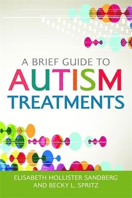 Elisabeth Hollister Sandberg, Becky L. Spritz, Becky L Spritz - Brief Guide to Autism Treatments, Häftad