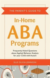 bokomslag The Parent's Guide to In-Home ABA Programs