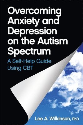 Lee A. Wilkinson, Lee A Wilkinson - Overcoming Anxiety and Depression on the Autism Spectrum, Häftad