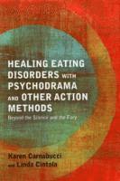 bokomslag Healing Eating Disorders with Psychodrama and Other Action Methods