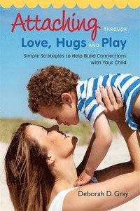 bokomslag Attaching Through Love, Hugs and Play