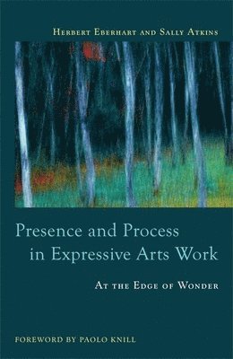 Sally Atkins, Herbert Eberhart - Presence and Process in Expressive Arts Work, Häftad