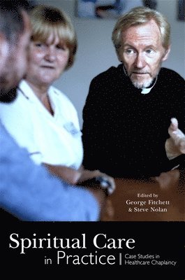 George Fitchett, Steve Nolan - Spiritual Care in Practice, Häftad