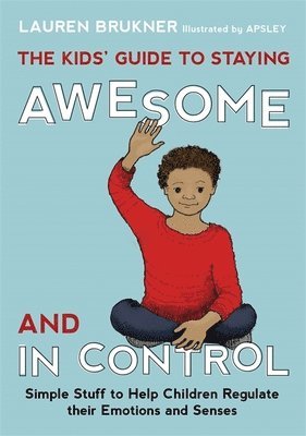 bokomslag The Kids' Guide to Staying Awesome and In Control