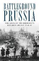 bokomslag Battleground Prussia: The Assault on Germany's Eastern Front 1944-45