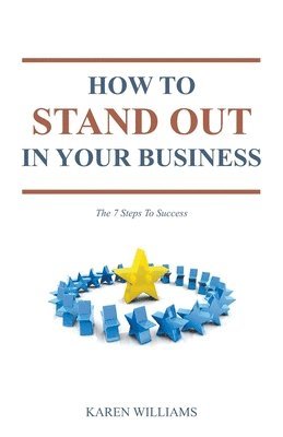Karen Williams - How To Stand Out In Your Business: The 7 Steps to Success, Häftad