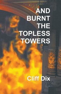bokomslag And Burnt The Topless Towers