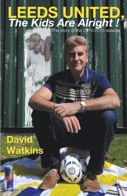 David Watkins - Leeds United, the Kids Are Alright!, Häftad