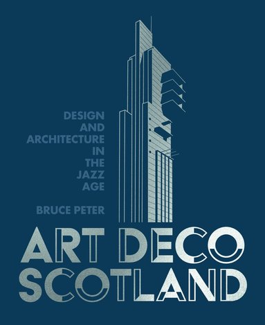 Bruce Peter - Art Deco Scotland, Inbunden