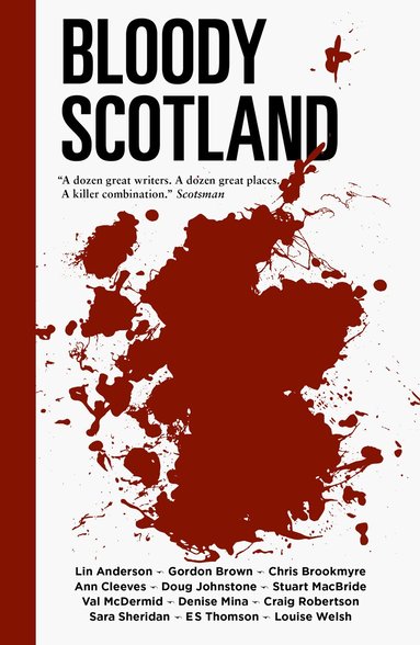 Lin Anderson, Chris Brookmyre, Gordon Brown, Ann Cleeves, Doug Johnstone, Stuart MacBride, Val McDermid, Denise Mina, Craig Robertson, Sara Sheridan, E S Thomson, Louise Welsh - Bloody Scotland, Häftad