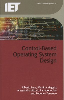 Alberto Leva, Martina Maggio, Alessandro Vittorio Papadopoulos, Federico Terraneo - Control-Based Operating System Design, Inbunden