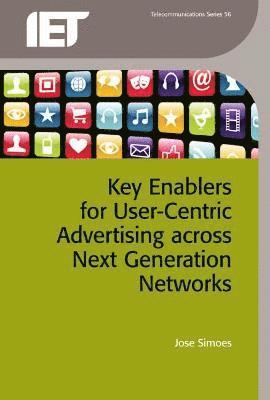 Jose Simoes - Key Enablers for User-Centric Advertising Across Next Generation Networks, Inbunden