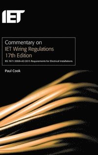 bokomslag Commentary on IET Wiring Regulations 17th Edition (BS 7671:2008+A3:2015 Requirements for Electrical Installations)