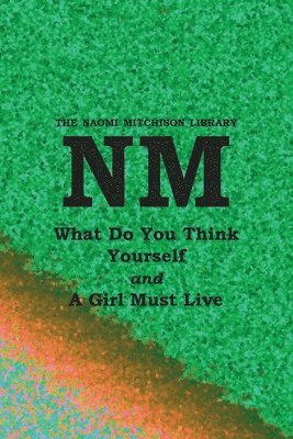 Naomi Mitchison - What Do You Think Yourself? with A Girl Must Live, Häftad