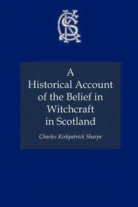 bokomslag A Historical Account of the Belief in Witchcraft in Scotland