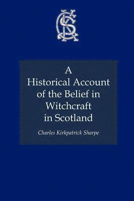 Charles Kirkpatrick Sharpe - A Historical Account of the Belief in Witchcraft in Scotland, Häftad