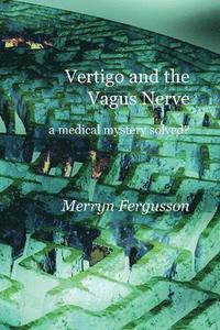 bokomslag Vertigo and the Vagus Nerve - A Medical Mystery Solved?