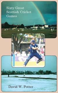bokomslag Sixty Great Scottish Cricket Games