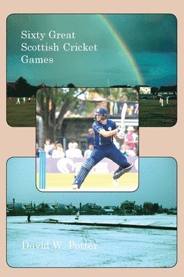 Sixty Great Scottish Cricket Games 1