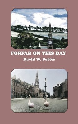 David W. Potter, W. Potter, David - Forfar On This Day, Inbunden