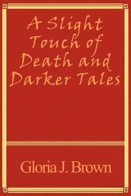 A Slight Touch of Death and Darker Tales 1