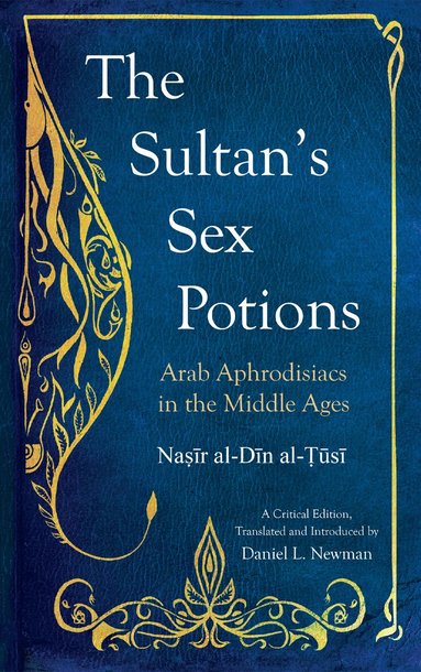 Naṣī Al-Ṭūsī, Daniel L. Newman - Sultan's Sex Potions, Häftad