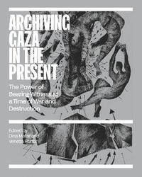 bokomslag Archiving Gaza in the Present
