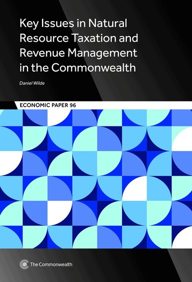 Daniel Wilde - Key Issues in Natural Resource Taxation and Revenue Management in the Commonwealth, Häftad