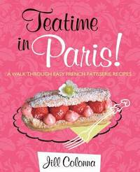 bokomslag Teatime in Paris! A Walk Through Easy French Patisserie Recipes