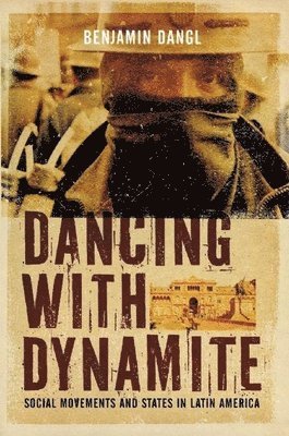 Benjamin Dangl - Dancing with Dynamite, Häftad