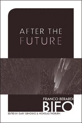 Franco Berardi, Gary Genosko, Nicholas Thoburn - After the Future, Häftad
